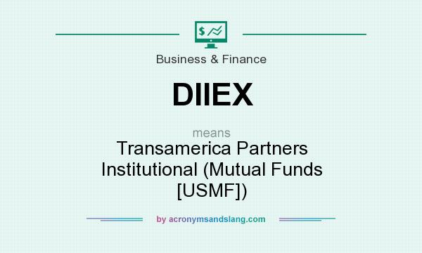 What does DIIEX mean? It stands for Transamerica Partners Institutional (Mutual Funds [USMF])