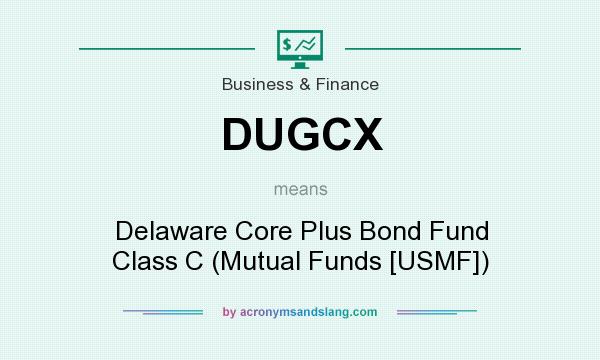 What does DUGCX mean? It stands for Delaware Core Plus Bond Fund Class C (Mutual Funds [USMF])