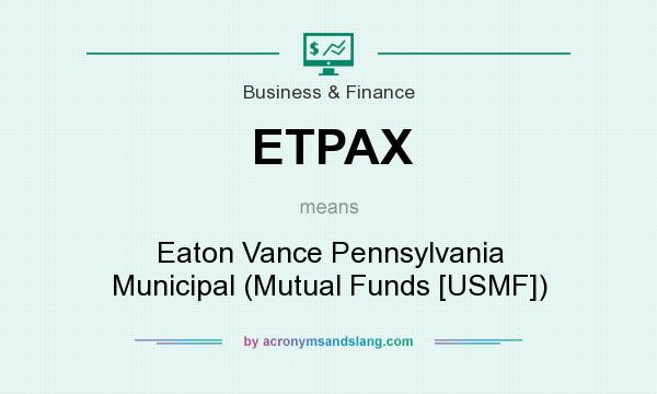 What does ETPAX mean? It stands for Eaton Vance Pennsylvania Municipal (Mutual Funds [USMF])