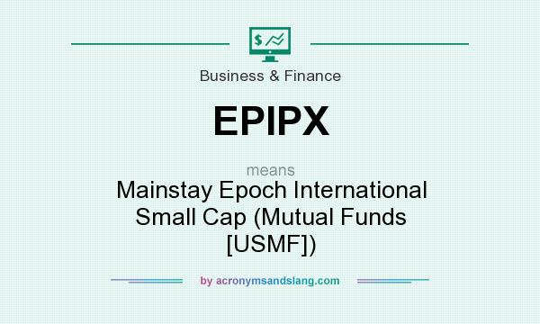 What does EPIPX mean? It stands for Mainstay Epoch International Small Cap (Mutual Funds [USMF])