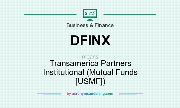 What does DFINX mean? It stands for Transamerica Partners Institutional (Mutual Funds [USMF])