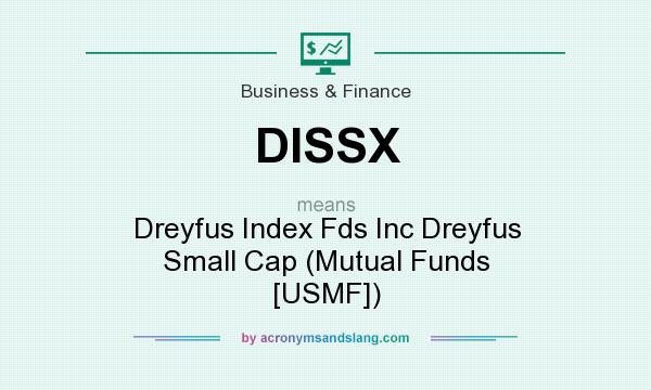 What does DISSX mean? It stands for Dreyfus Index Fds Inc Dreyfus Small Cap (Mutual Funds [USMF])