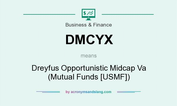 What does DMCYX mean? It stands for Dreyfus Opportunistic Midcap Va (Mutual Funds [USMF])