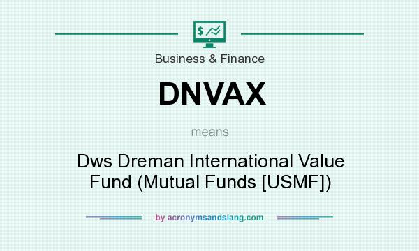 What does DNVAX mean? It stands for Dws Dreman International Value Fund (Mutual Funds [USMF])