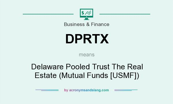 What does DPRTX mean? It stands for Delaware Pooled Trust The Real Estate (Mutual Funds [USMF])