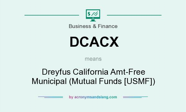 What does DCACX mean? It stands for Dreyfus California Amt-Free Municipal (Mutual Funds [USMF])