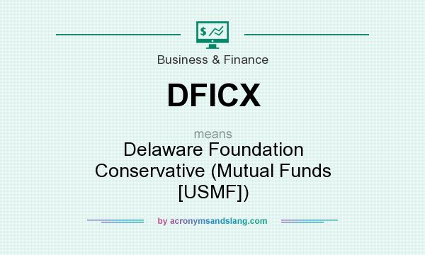 What does DFICX mean? It stands for Delaware Foundation Conservative (Mutual Funds [USMF])