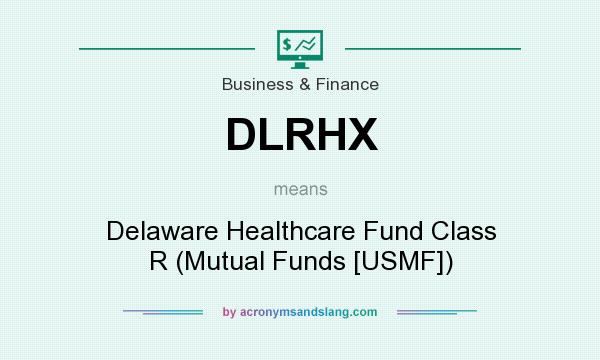 What does DLRHX mean? It stands for Delaware Healthcare Fund Class R (Mutual Funds [USMF])