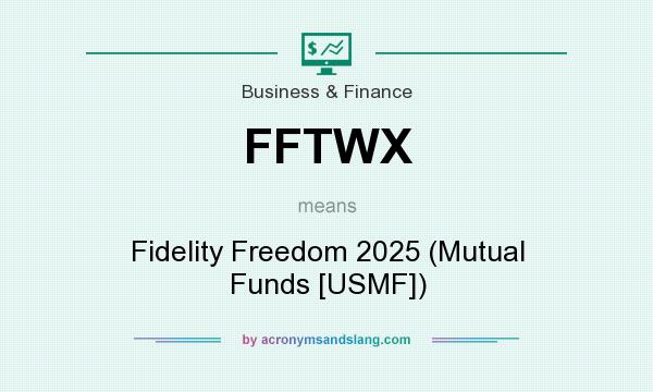What does FFTWX mean? It stands for Fidelity Freedom 2025 (Mutual Funds [USMF])
