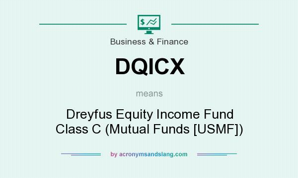 What does DQICX mean? It stands for Dreyfus Equity Income Fund Class C (Mutual Funds [USMF])