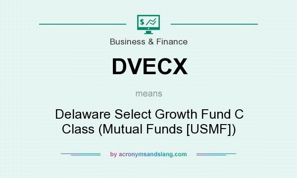 What does DVECX mean? It stands for Delaware Select Growth Fund C Class (Mutual Funds [USMF])