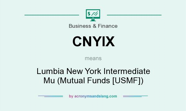 What does CNYIX mean? It stands for Lumbia New York Intermediate Mu (Mutual Funds [USMF])