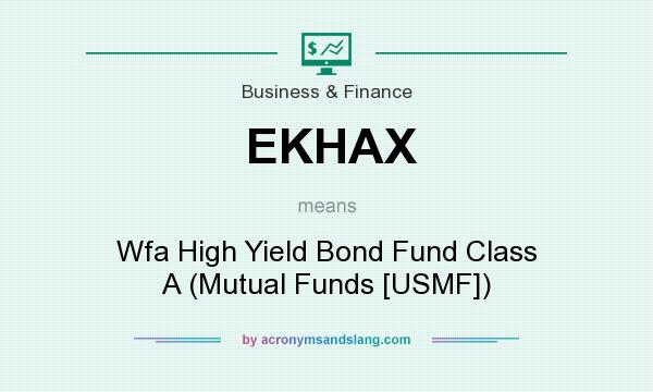 What does EKHAX mean? It stands for Wfa High Yield Bond Fund Class A (Mutual Funds [USMF])