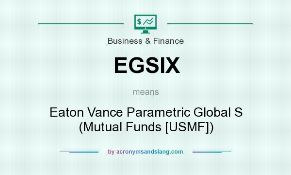 What does EGSIX mean? It stands for Eaton Vance Parametric Global S (Mutual Funds [USMF])