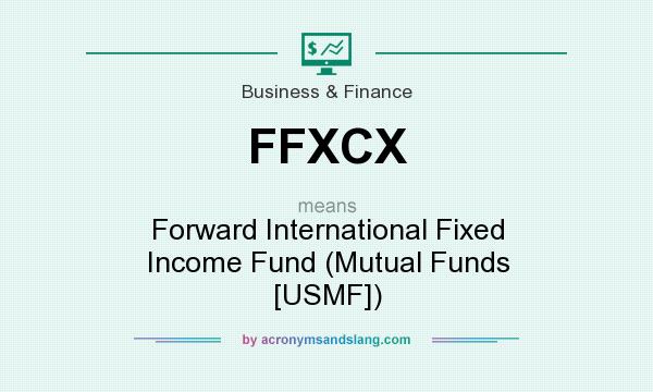 What does FFXCX mean? It stands for Forward International Fixed Income Fund (Mutual Funds [USMF])