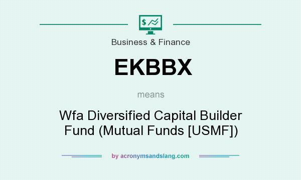 What does EKBBX mean? It stands for Wfa Diversified Capital Builder Fund (Mutual Funds [USMF])