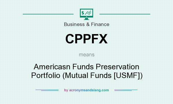 What does CPPFX mean? It stands for Americasn Funds Preservation Portfolio (Mutual Funds [USMF])