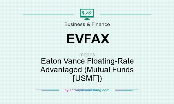 What does EVFAX mean? It stands for Eaton Vance Floating-Rate Advantaged (Mutual Funds [USMF])