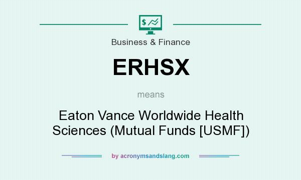 What does ERHSX mean? It stands for Eaton Vance Worldwide Health Sciences (Mutual Funds [USMF])