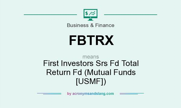 What does FBTRX mean? It stands for First Investors Srs Fd Total Return Fd (Mutual Funds [USMF])