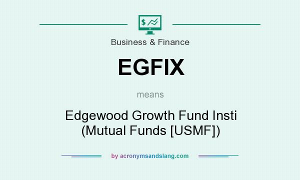 What does EGFIX mean? It stands for Edgewood Growth Fund Insti (Mutual Funds [USMF])