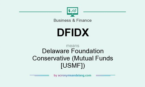 What does DFIDX mean? It stands for Delaware Foundation Conservative (Mutual Funds [USMF])