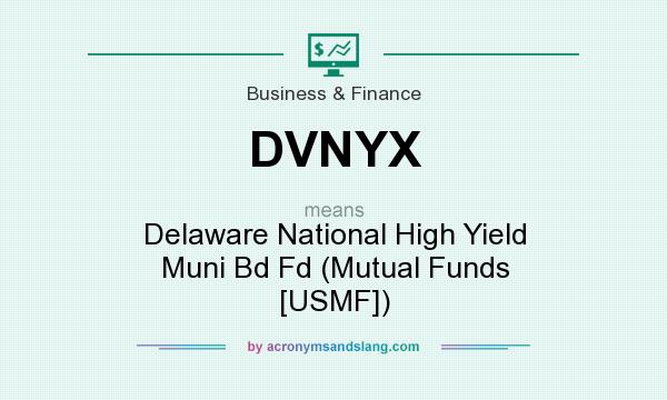 What does DVNYX mean? It stands for Delaware National High Yield Muni Bd Fd (Mutual Funds [USMF])