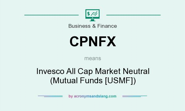 What does CPNFX mean? It stands for Invesco All Cap Market Neutral (Mutual Funds [USMF])