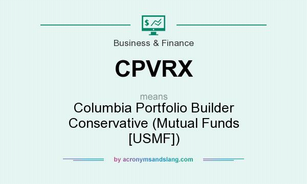 What does CPVRX mean? It stands for Columbia Portfolio Builder Conservative (Mutual Funds [USMF])