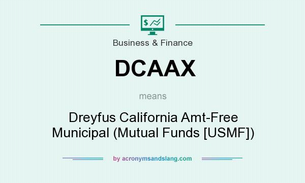What does DCAAX mean? It stands for Dreyfus California Amt-Free Municipal (Mutual Funds [USMF])