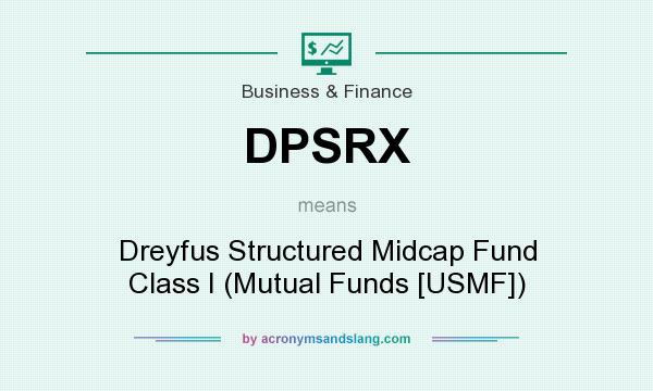 What does DPSRX mean? It stands for Dreyfus Structured Midcap Fund Class I (Mutual Funds [USMF])