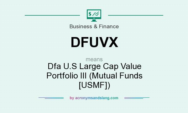 What does DFUVX mean? It stands for Dfa U.S Large Cap Value Portfolio III (Mutual Funds [USMF])