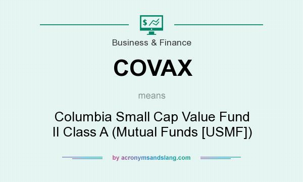 What does COVAX mean? It stands for Columbia Small Cap Value Fund II Class A (Mutual Funds [USMF])
