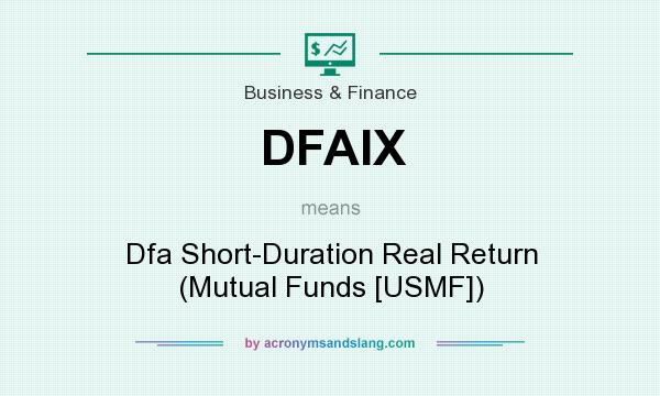 What does DFAIX mean? It stands for Dfa Short-Duration Real Return (Mutual Funds [USMF])