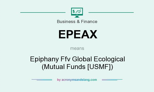 What does EPEAX mean? It stands for Epiphany Ffv Global Ecological (Mutual Funds [USMF])