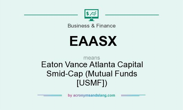 What does EAASX mean? It stands for Eaton Vance Atlanta Capital Smid-Cap (Mutual Funds [USMF])