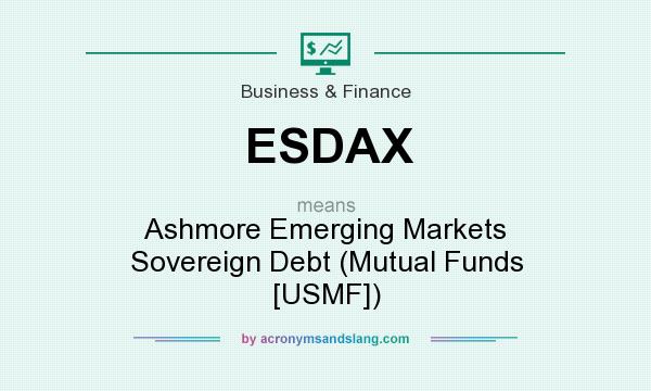 What does ESDAX mean? It stands for Ashmore Emerging Markets Sovereign Debt (Mutual Funds [USMF])