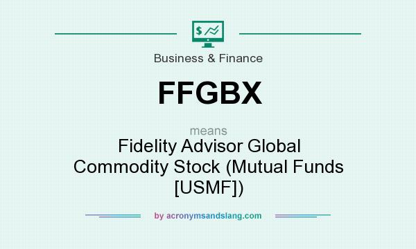 What does FFGBX mean? It stands for Fidelity Advisor Global Commodity Stock (Mutual Funds [USMF])