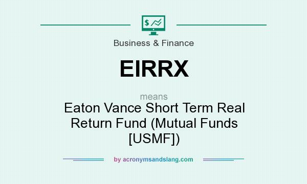 What does EIRRX mean? It stands for Eaton Vance Short Term Real Return Fund (Mutual Funds [USMF])