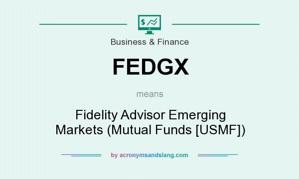 What does FEDGX mean? It stands for Fidelity Advisor Emerging Markets (Mutual Funds [USMF])