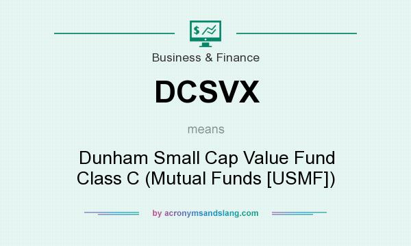 What does DCSVX mean? It stands for Dunham Small Cap Value Fund Class C (Mutual Funds [USMF])