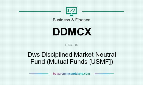 What does DDMCX mean? It stands for Dws Disciplined Market Neutral Fund (Mutual Funds [USMF])