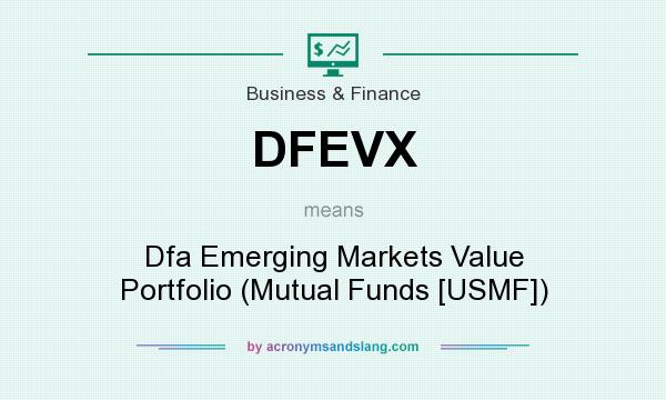 What does DFEVX mean? It stands for Dfa Emerging Markets Value Portfolio (Mutual Funds [USMF])