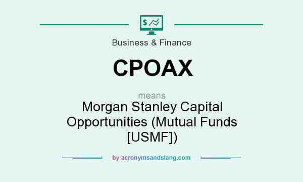 What does CPOAX mean? It stands for Morgan Stanley Capital Opportunities (Mutual Funds [USMF])