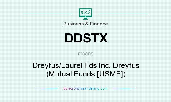 What does DDSTX mean? It stands for Dreyfus/Laurel Fds Inc. Dreyfus (Mutual Funds [USMF])