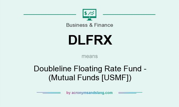 What does DLFRX mean? It stands for Doubleline Floating Rate Fund - (Mutual Funds [USMF])