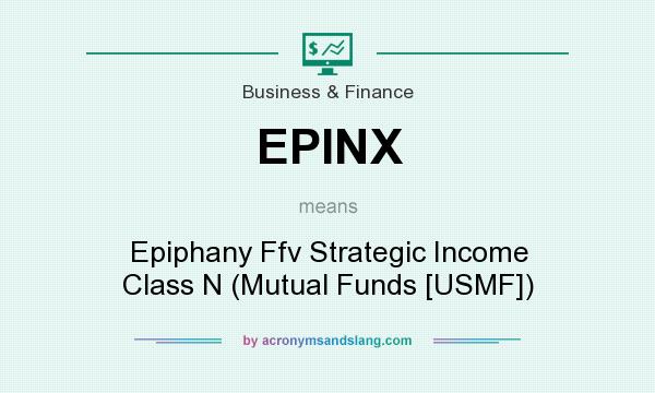 What does EPINX mean? It stands for Epiphany Ffv Strategic Income Class N (Mutual Funds [USMF])