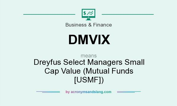 What does DMVIX mean? It stands for Dreyfus Select Managers Small Cap Value (Mutual Funds [USMF])