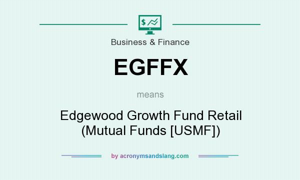 What does EGFFX mean? It stands for Edgewood Growth Fund Retail (Mutual Funds [USMF])