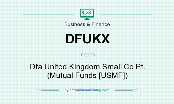 What does DFUKX mean? It stands for Dfa United Kingdom Small Co Pt. (Mutual Funds [USMF])